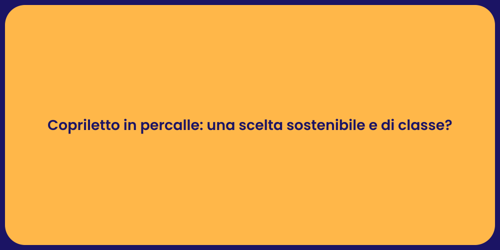 Copriletto in percalle: una scelta sostenibile e di classe?
