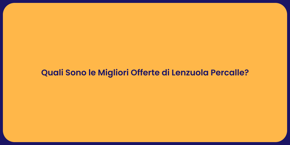 Quali Sono le Migliori Offerte di Lenzuola Percalle?