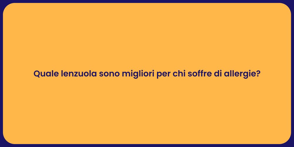 Quale lenzuola sono migliori per chi soffre di allergie?