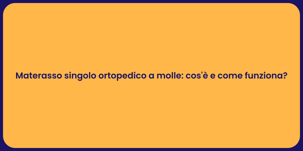 Materasso singolo ortopedico a molle: cos'è e come funziona?