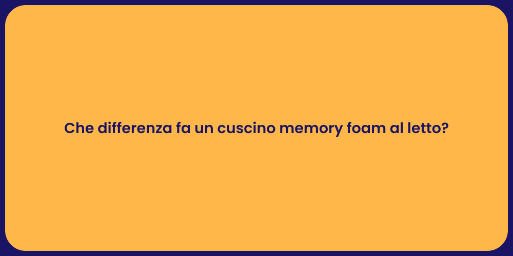 Che differenza fa un cuscino memory foam al letto?