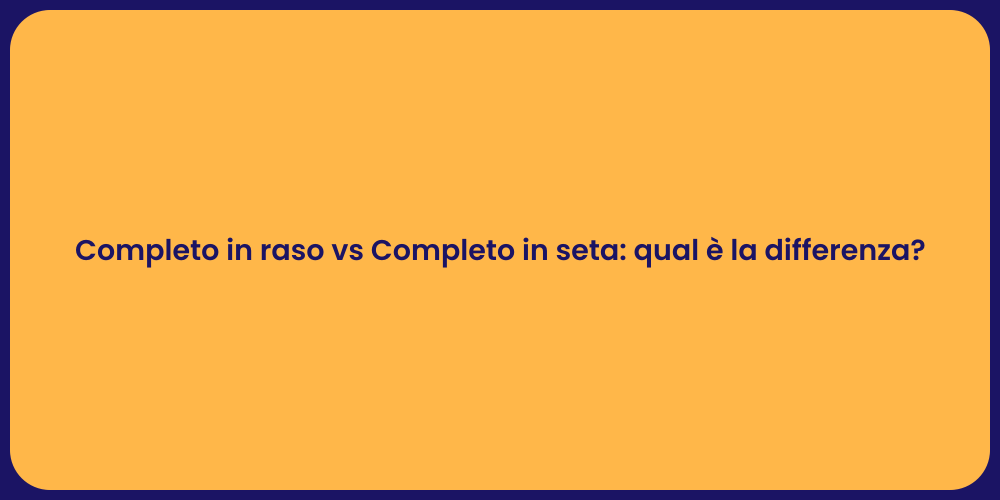 Completo in raso vs Completo in seta: qual è la differenza?