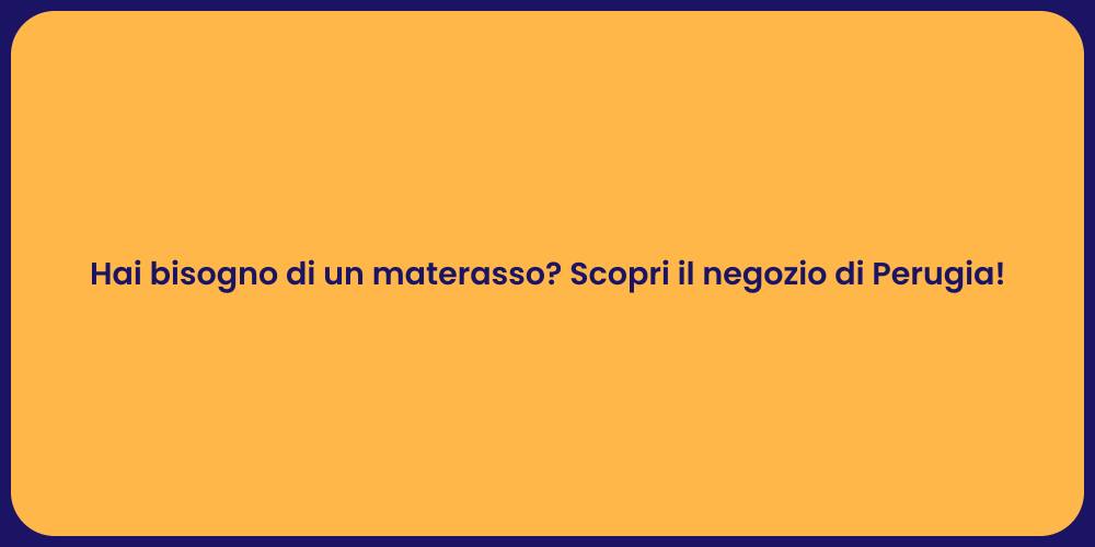 Hai bisogno di un materasso? Scopri il negozio di Perugia!