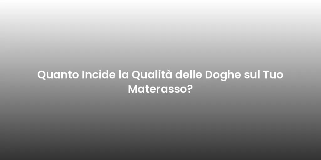 Quanto Incide la Qualità delle Doghe sul Tuo Materasso?