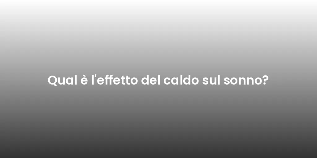 Qual è l'effetto del caldo sul sonno?