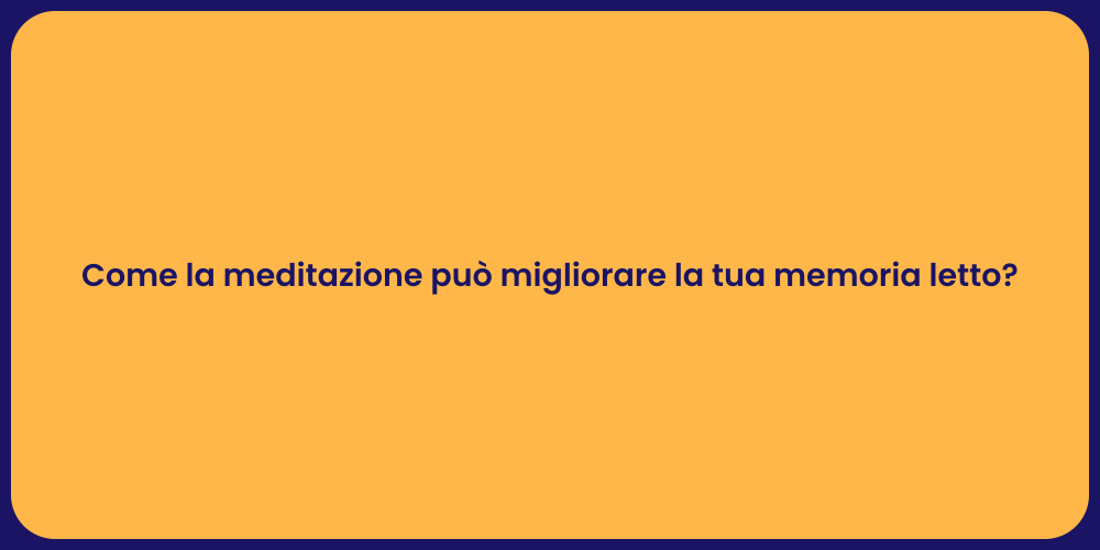 Come la meditazione può migliorare la tua memoria letto?