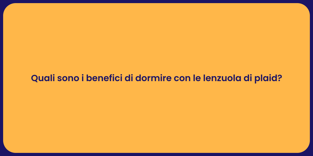Quali sono i benefici di dormire con le lenzuola di plaid?