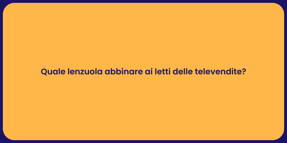 Quale lenzuola abbinare ai letti delle televendite?