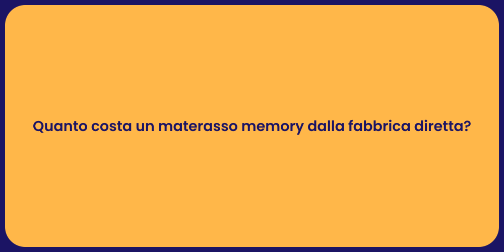 Quanto costa un materasso memory dalla fabbrica diretta?