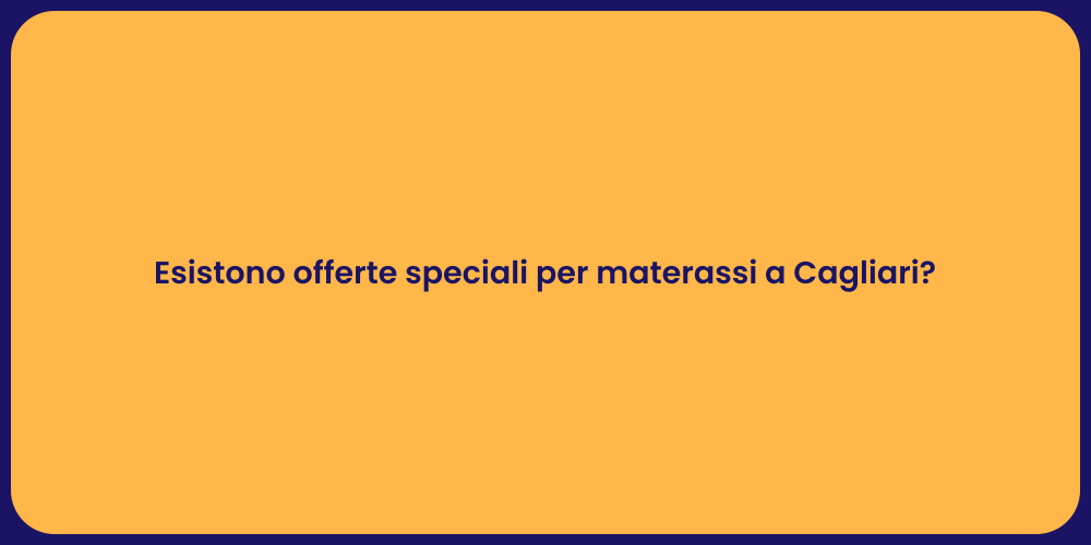 Esistono offerte speciali per materassi a Cagliari?