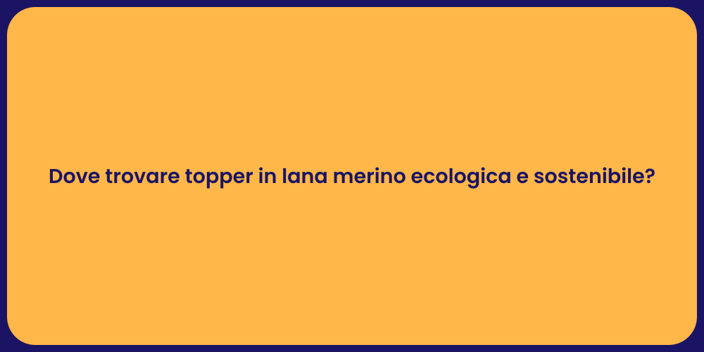 Dove trovare topper in lana merino ecologica e sostenibile?