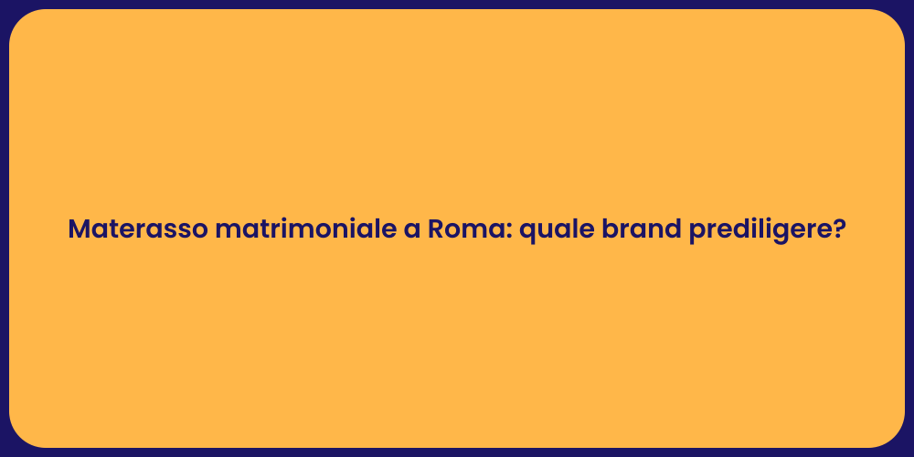 Materasso matrimoniale a Roma: quale brand prediligere?