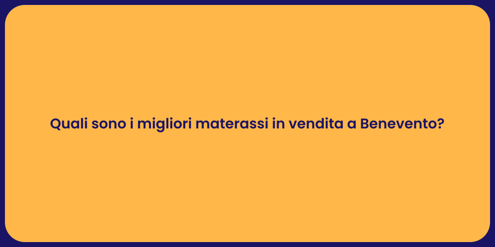 Quali sono i migliori materassi in vendita a Benevento?