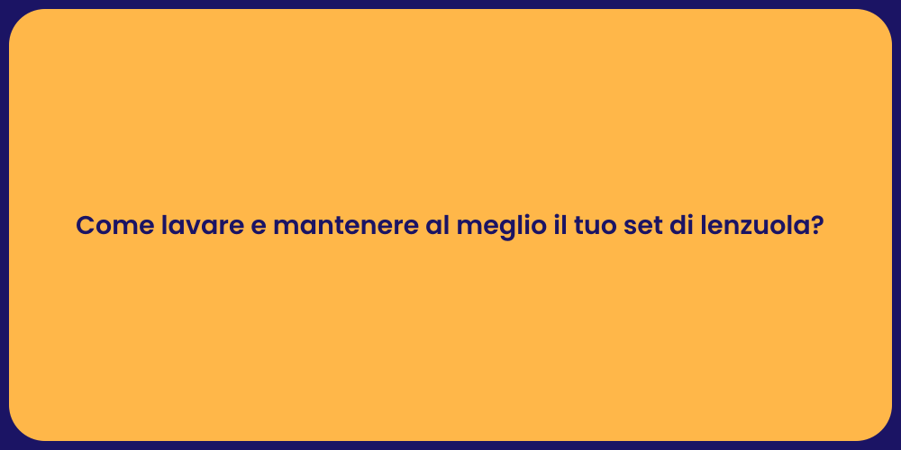 Come lavare e mantenere al meglio il tuo set di lenzuola?