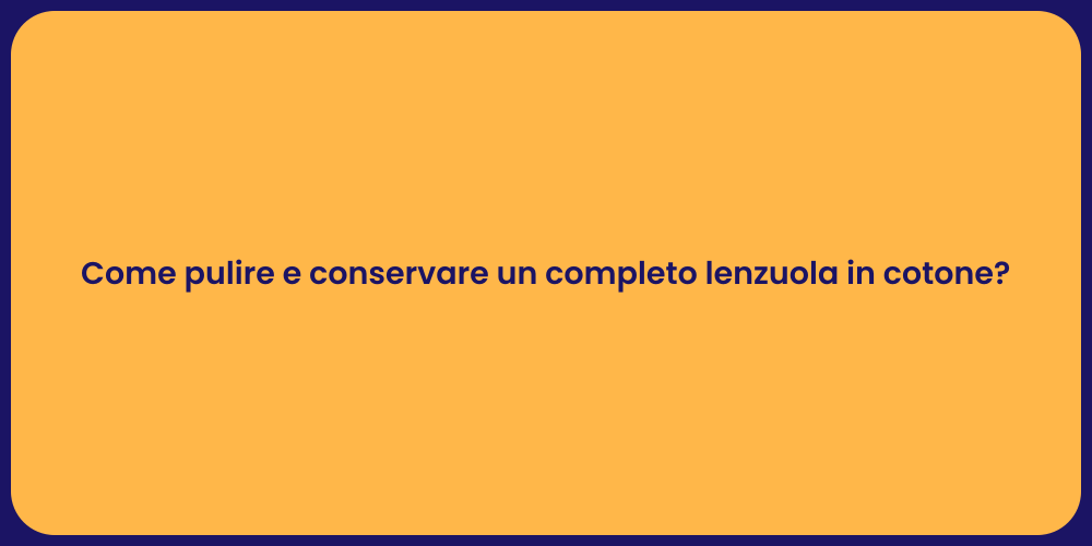 Come pulire e conservare un completo lenzuola in cotone?