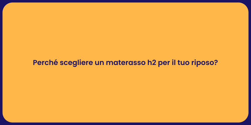Perché scegliere un materasso h2 per il tuo riposo?