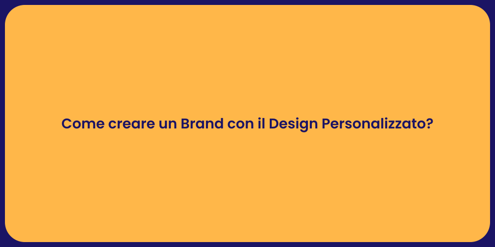 Come creare un Brand con il Design Personalizzato?