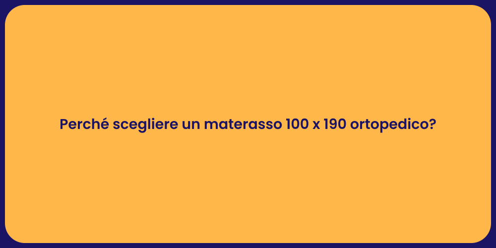 Perché scegliere un materasso 100 x 190 ortopedico?