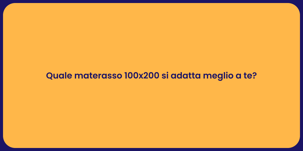 Quale materasso 100x200 si adatta meglio a te?