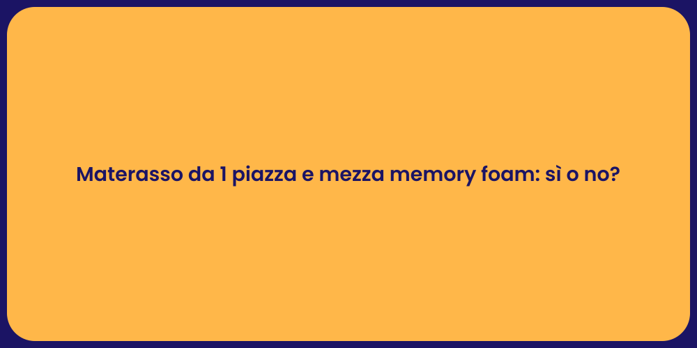 Materasso da 1 piazza e mezza memory foam: sì o no?