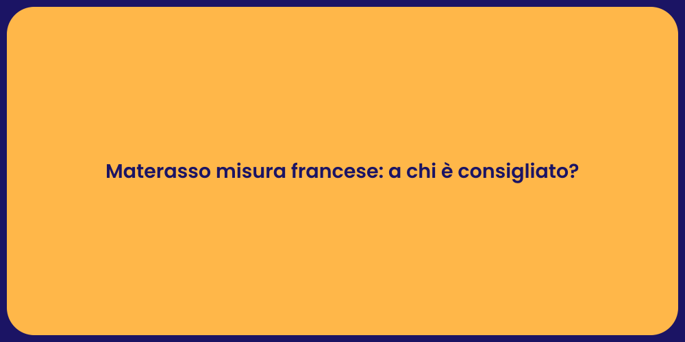 Materasso misura francese: a chi è consigliato?