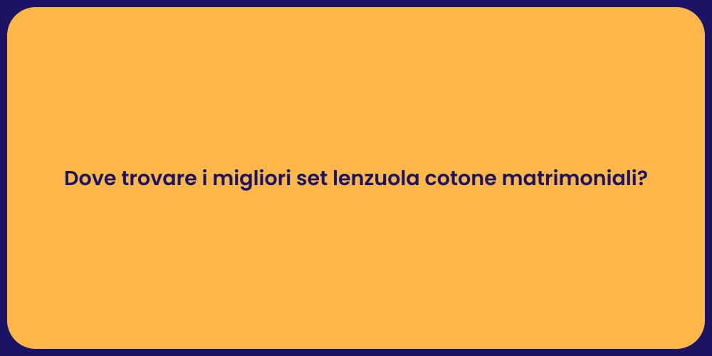 Dove trovare i migliori set lenzuola cotone matrimoniali?