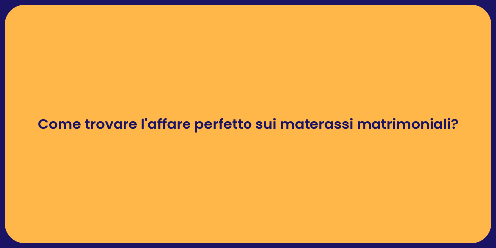 Come trovare l'affare perfetto sui materassi matrimoniali?