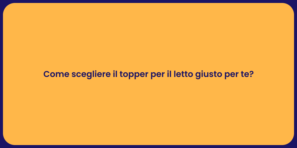 Come scegliere il topper per il letto giusto per te?