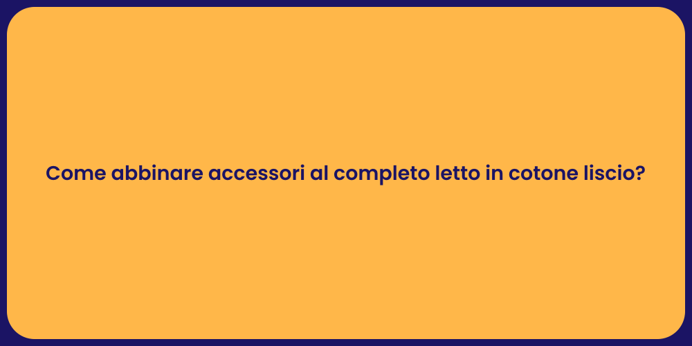 Come abbinare accessori al completo letto in cotone liscio?