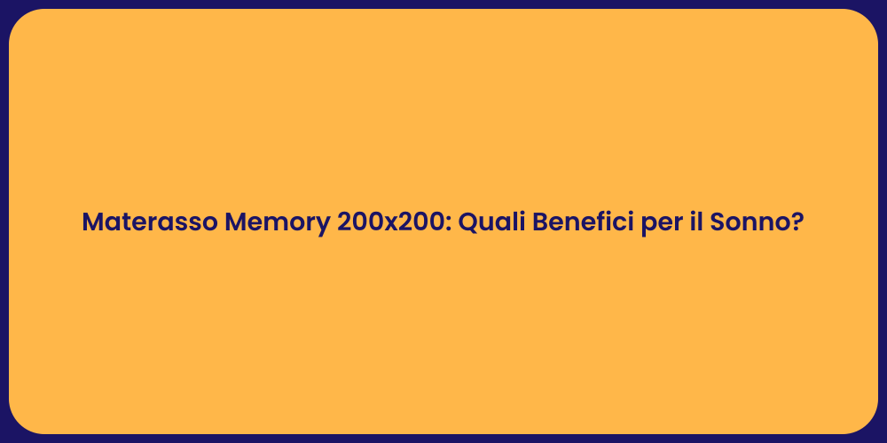Materasso Memory 200x200: Quali Benefici per il Sonno?