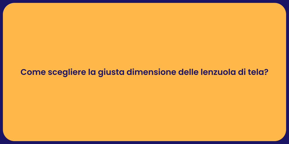 Come scegliere la giusta dimensione delle lenzuola di tela?