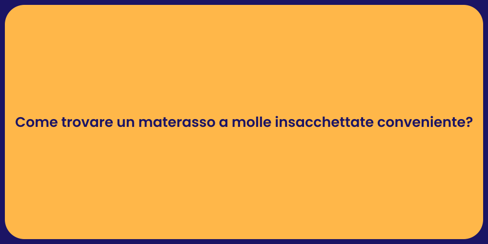 Come trovare un materasso a molle insacchettate conveniente?