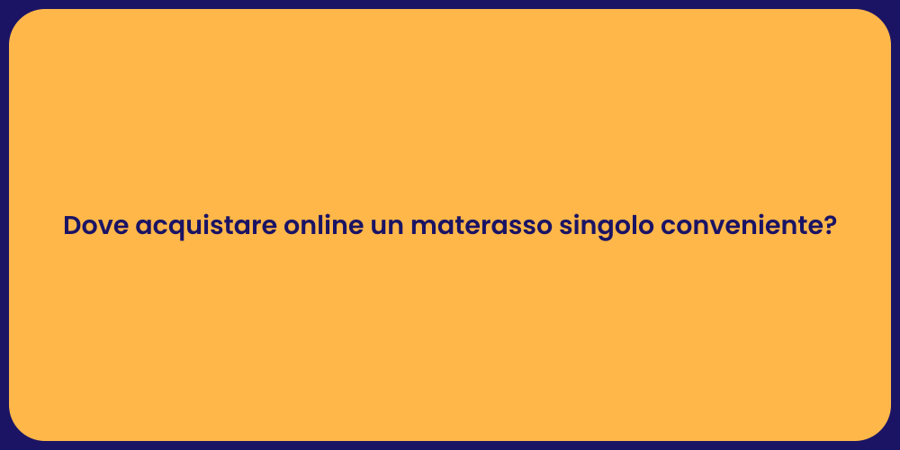 Dove acquistare online un materasso singolo conveniente?