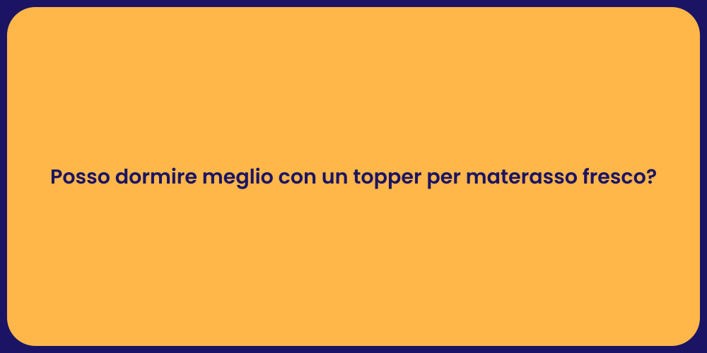 Posso dormire meglio con un topper per materasso fresco?