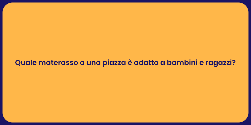 Quale materasso a una piazza è adatto a bambini e ragazzi?