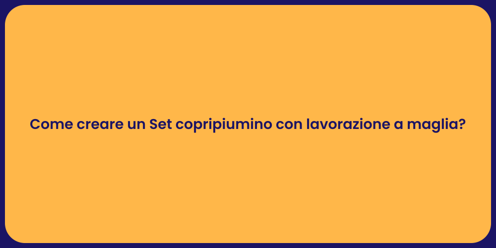 Come creare un Set copripiumino con lavorazione a maglia?