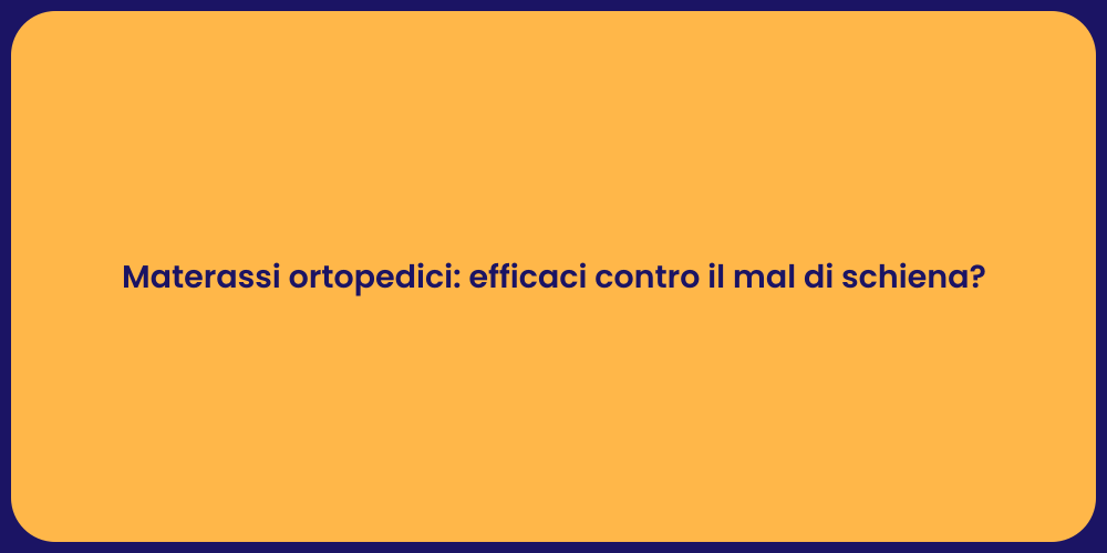 Materassi ortopedici: efficaci contro il mal di schiena?