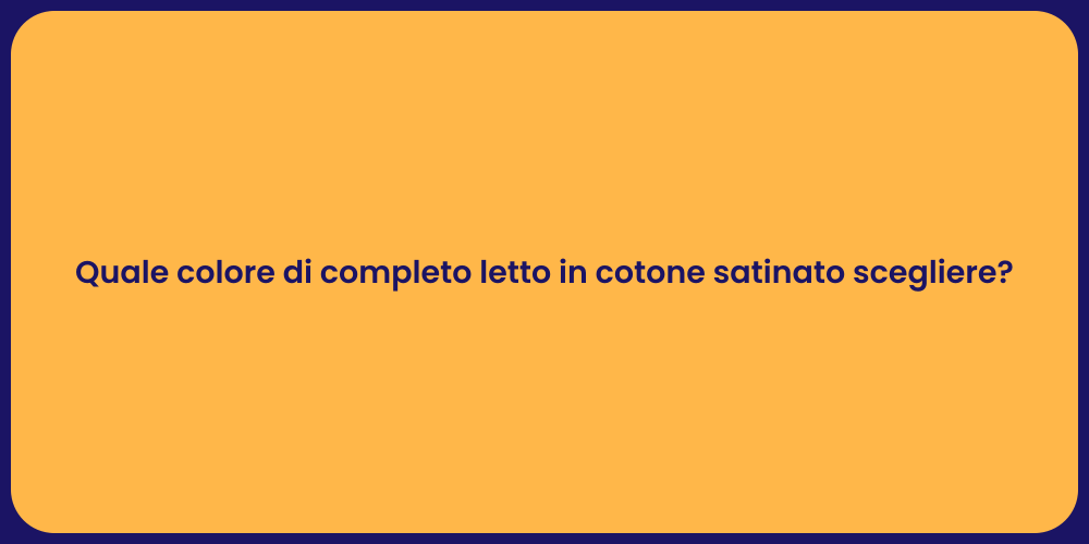Quale colore di completo letto in cotone satinato scegliere?