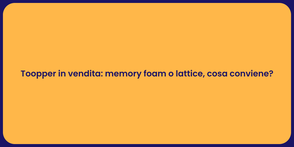Toopper in vendita: memory foam o lattice, cosa conviene?