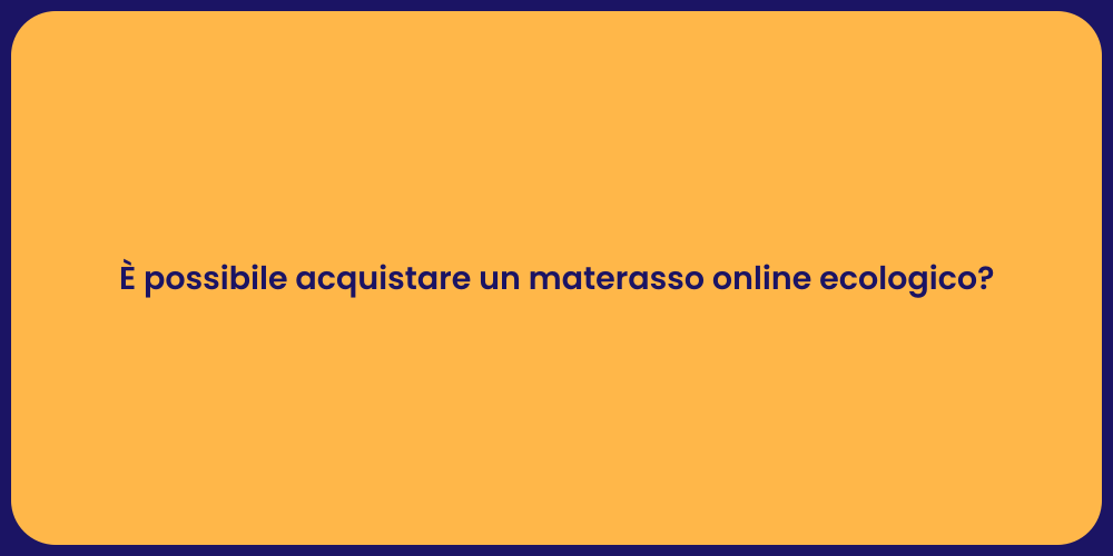 È possibile acquistare un materasso online ecologico?