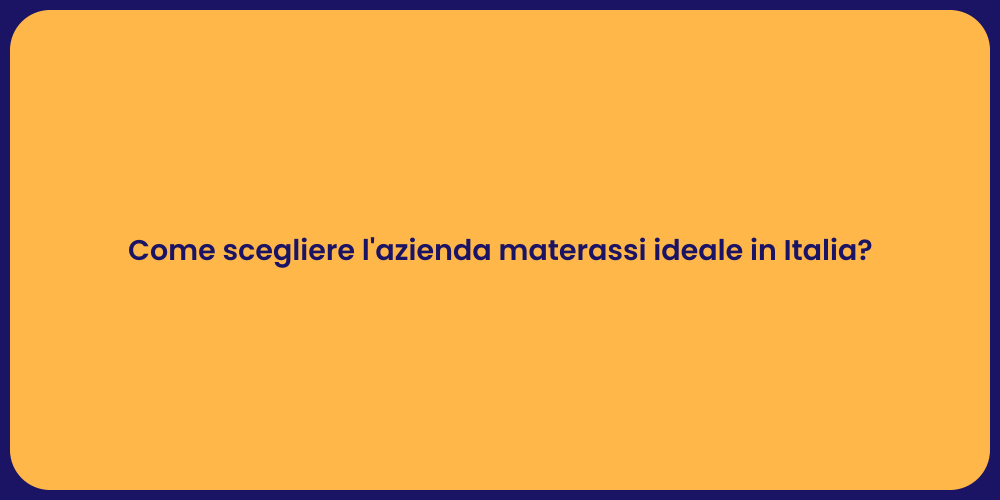 Come scegliere l'azienda materassi ideale in Italia?