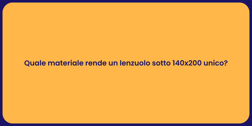 Quale materiale rende un lenzuolo sotto 140x200 unico?