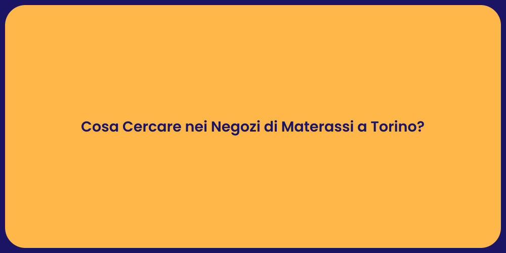 Cosa Cercare nei Negozi di Materassi a Torino?