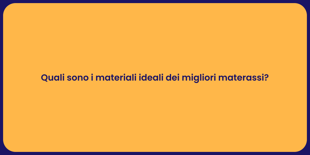 Quali sono i materiali ideali dei migliori materassi?