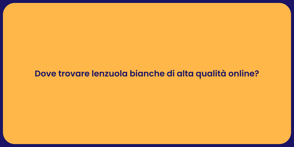 Dove trovare lenzuola bianche di alta qualità online?