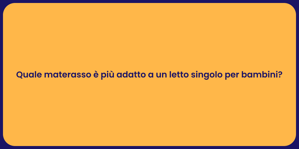 Quale materasso è più adatto a un letto singolo per bambini?