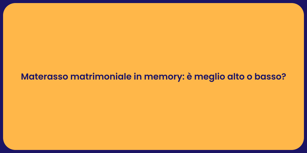 Materasso matrimoniale in memory: è meglio alto o basso?