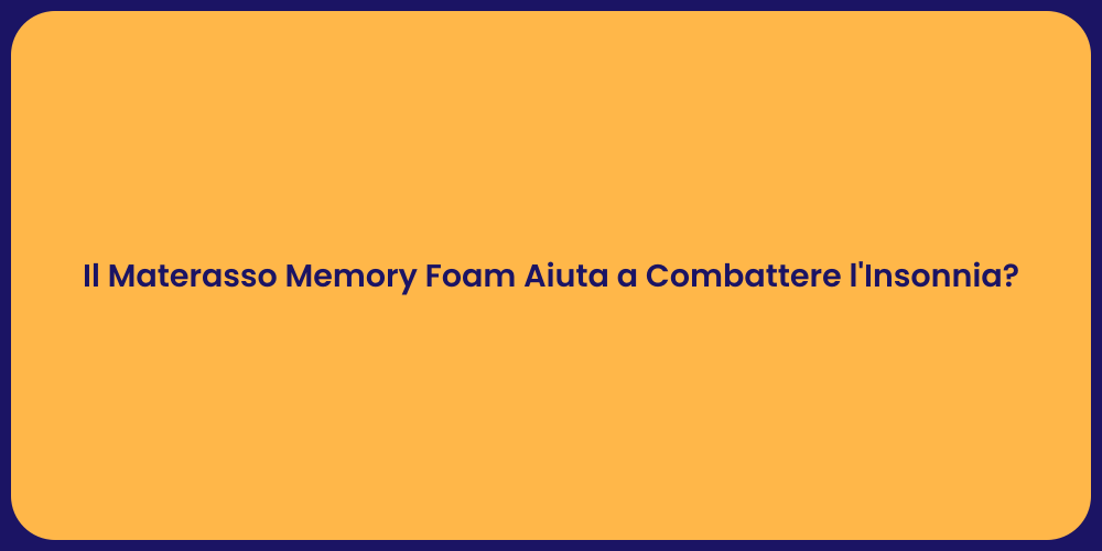 Il Materasso Memory Foam Aiuta a Combattere l'Insonnia?