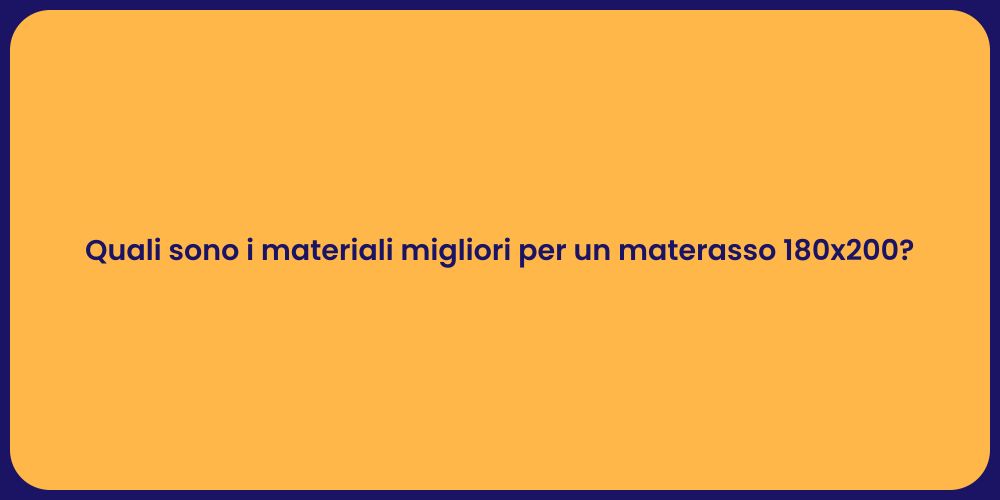 Quali sono i materiali migliori per un materasso 180x200?
