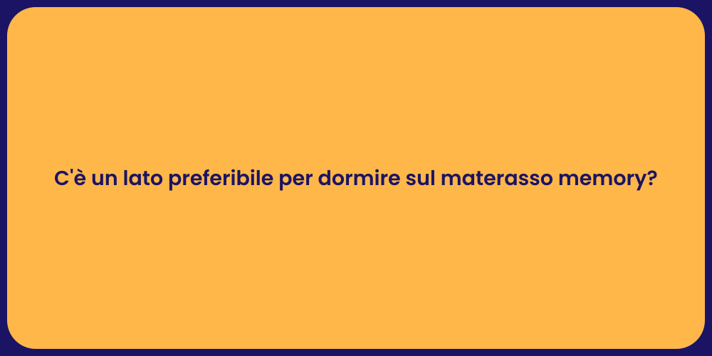C'è un lato preferibile per dormire sul materasso memory?